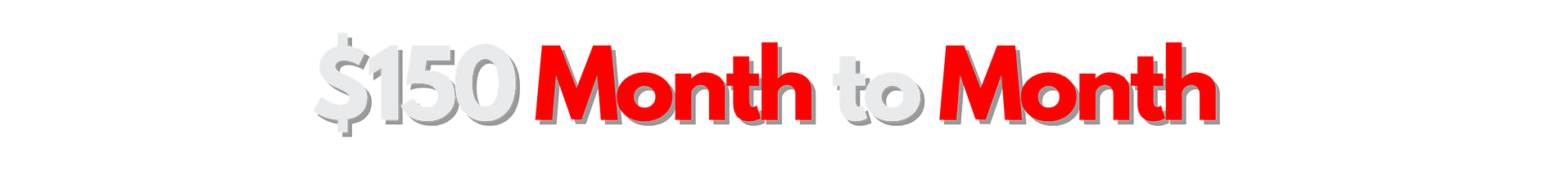 150 month to month